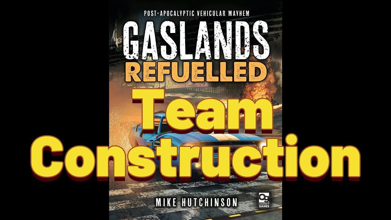 Gaslands: Episode 2 - Team Construction