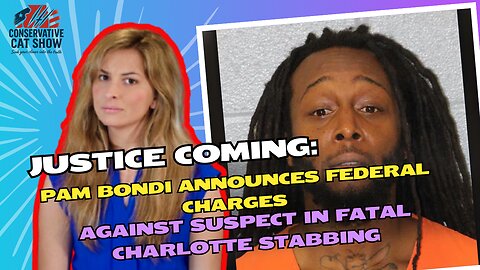 Justice Coming: Pam Bondi Announces Federal Charges Against Suspect in Fatal Charlotte Stabbing