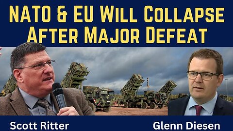 Scott Ritter: NATO & EU Will Collapse After Major Defeat