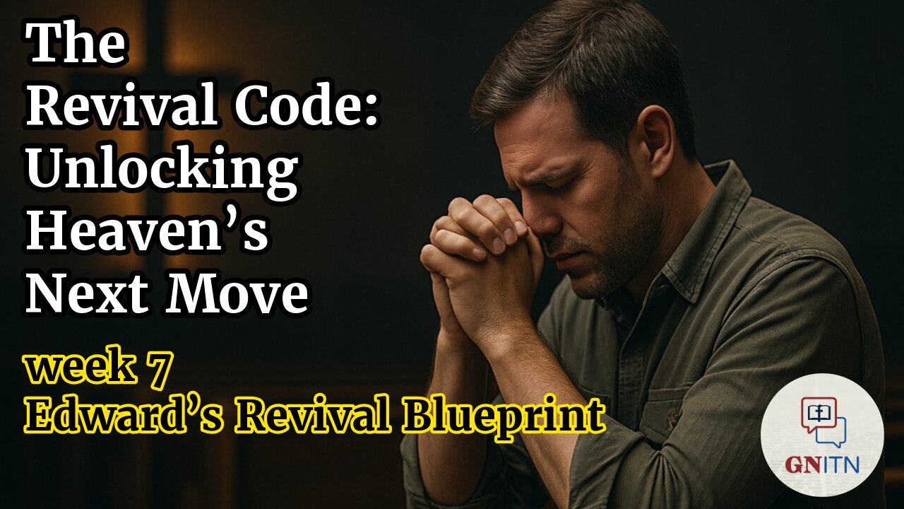 GNITN The Revival Code: Unlocking Heaven’s Next Move Week 7 Edward’s Revival Blueprint