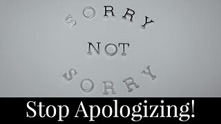 Stop Apologizing!