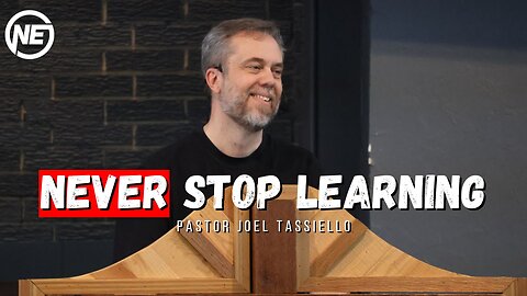 Never Stop Learning | Pastor Joel Tassiello | No Excuses Ministries
