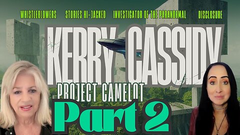 Kerry Cassidy with Project Camelot - PART 2 - Working towards EXPOSURE!
