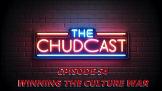 Chudcast 54: Winning the Culture War