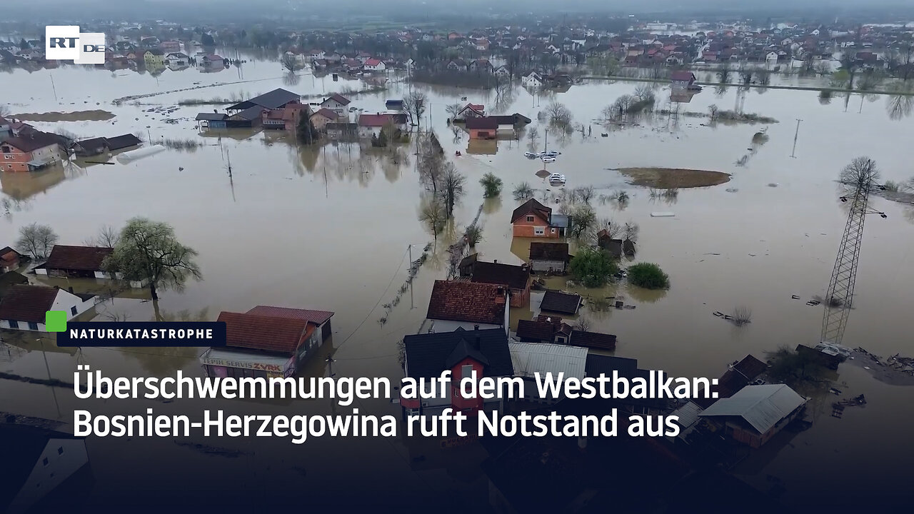 Überschwemmungen auf dem Westbalkan: Bosnien-Herzegowina ruft Notstand aus