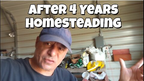 After 4 Years Of Homesteading