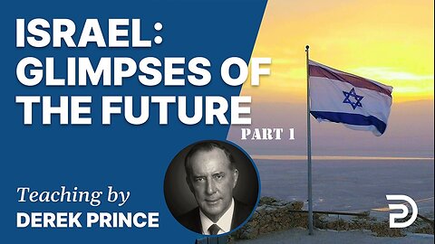 Derek Prince - Israel: Glimpses of the Future - Part 1