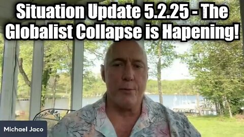 Michael Jaco: Situation Update 5.2.25 - The Globalist Collapse is Hapening!