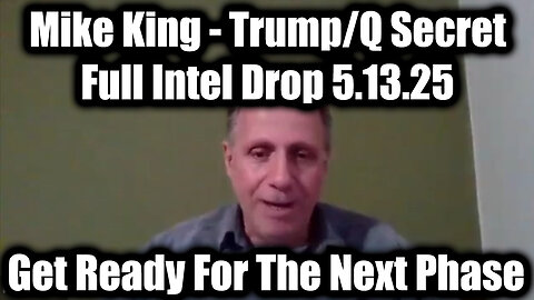 Mike King: Full Intel Drop 5.13.25 - Trump/Q Secret, Special Op in Full Swing! Get Ready For The Next Phase!
