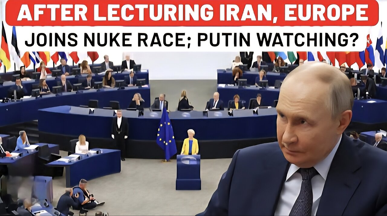 Europe Lectures Iran On Nuclear Power, Then Openly Joins Atomic Race; Putin Watching Closely