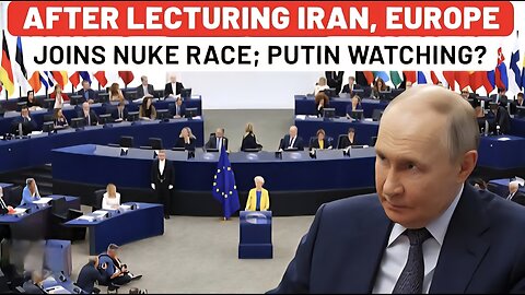 Europe Lectures Iran On Nuclear Power, Then Openly Joins Atomic Race; Putin Watching Closely