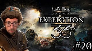 So Much to See - Let's Play Clair Obscur: Expedition 33 Part 20