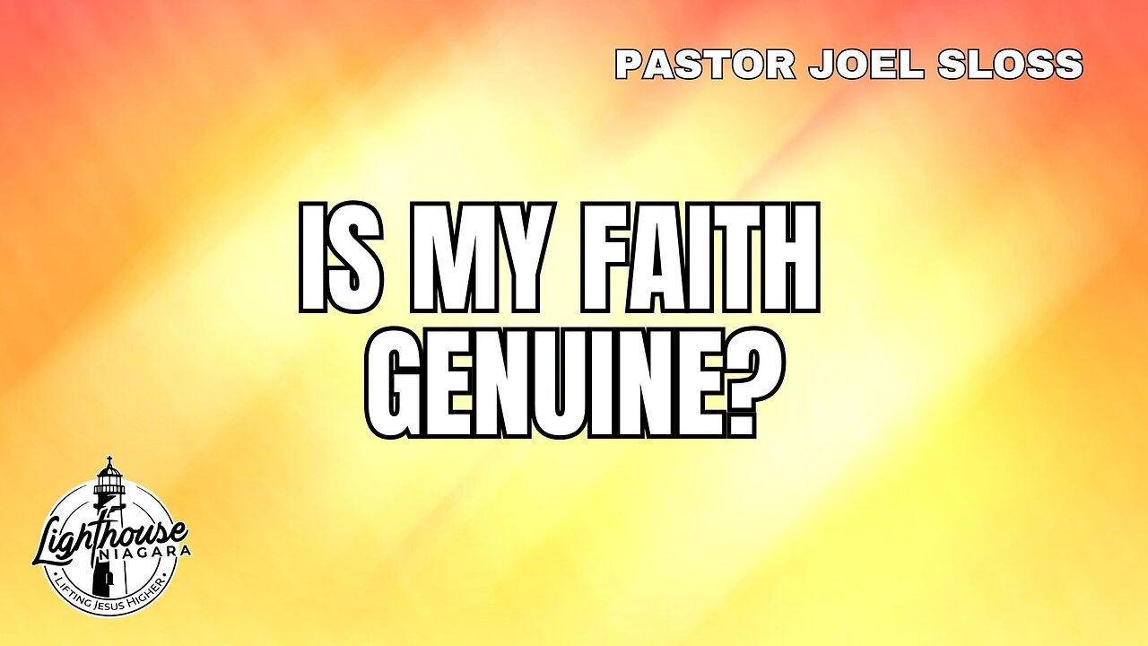 Is My Faith Genuine? - Pastor Joel Sloss