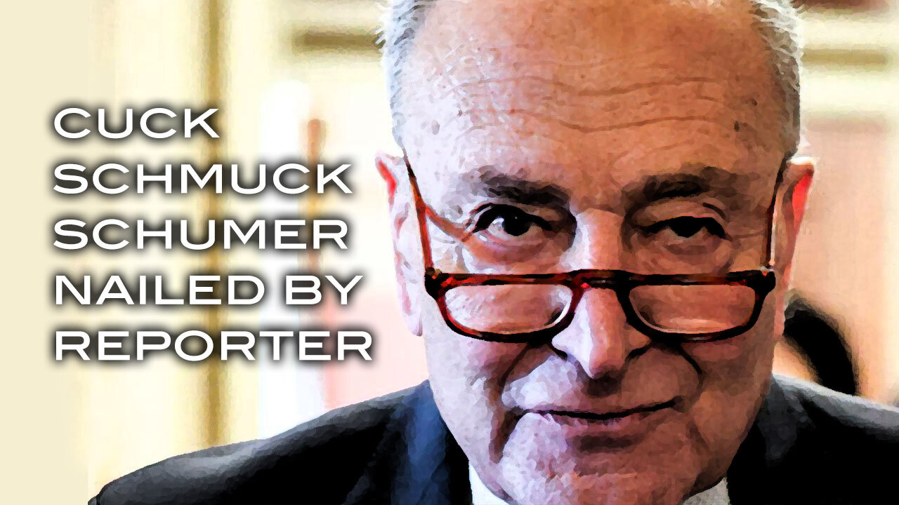 Cuck Schmuck Schumer Nailed By Reporter