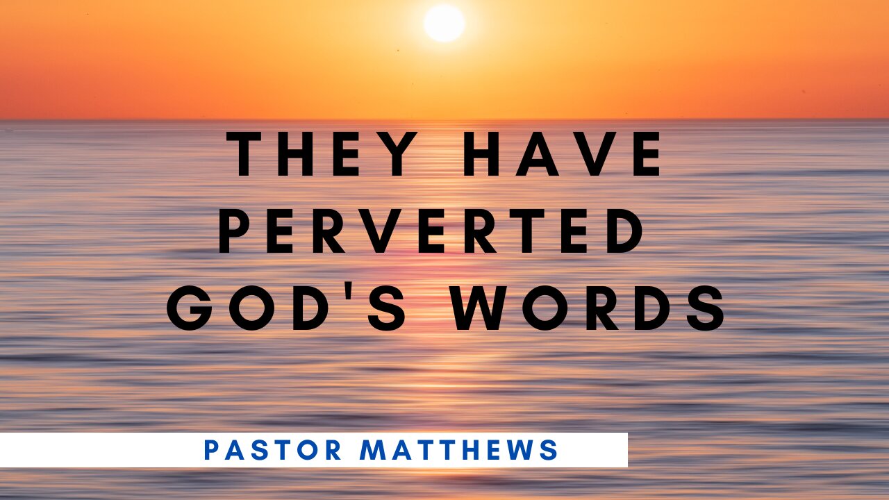 "They Have Perverted God's Words" | Abiding Word Baptist