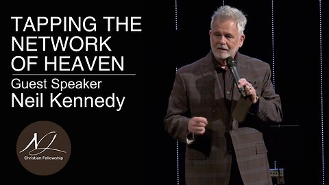 TAPPING THE NETWORK OF HEAVEN - Guest Speaker: Neil Kennedy