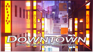 Mirror's Edge Catalyst - Downtown District Ambient Music Mix (2 Hours | All-Acts - Night)