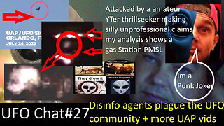UFO Chat with Paul -27 New Disinfo Agents plague UFOLOGY and even attack Paul + UAP vids analyzed