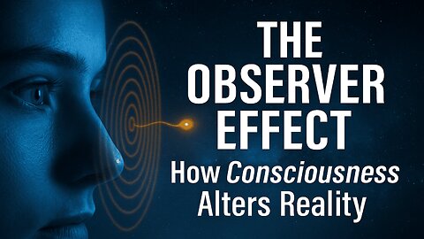 The Observer Effect | How Consciousness Alters Reality