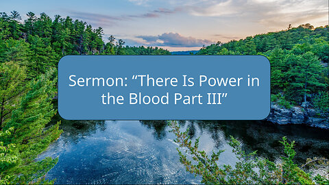 2025-08-24 “There is Power in the Blood Part III" (Hebrews 9:15-28) By Pastor Seth Brickley