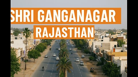 Shree Ganganagar Rajasthan | The Green City of Desert | Complete Travel Guide