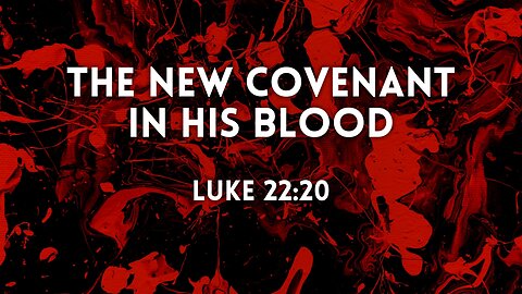 Dec. 7, 2025 - Sunday PM MESSAGE - The New Covenant in His Blood (Luke 22:20)