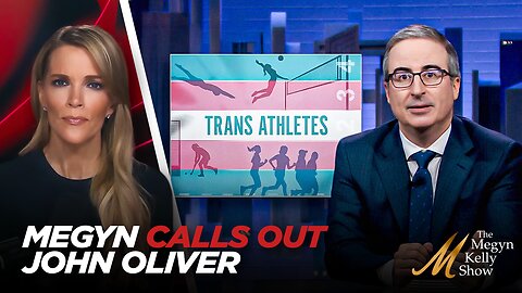 Megyn Kelly Calls Out BS From John Oliver For Downplaying Boys Playing Girl's Sports, with Burguiere