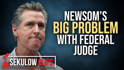 Newsom’s BIG PROBLEM with Federal Judge