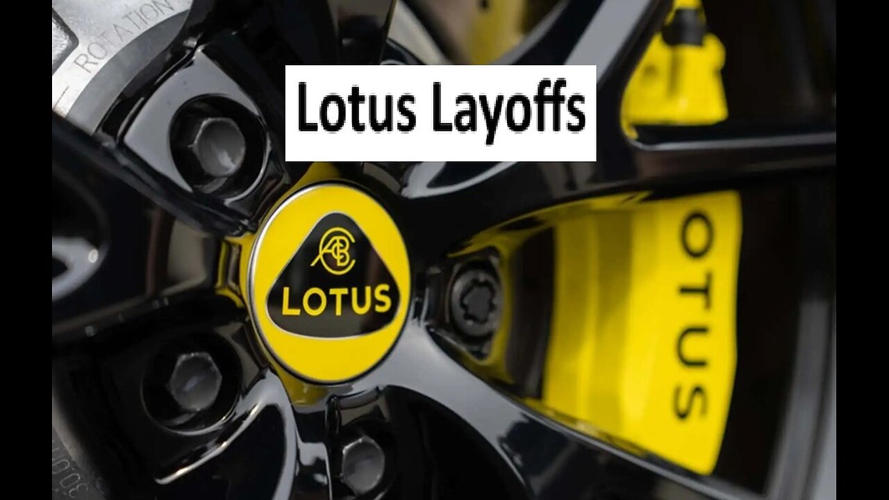 Lotus has a restricting and layoffs due to “volatile” market