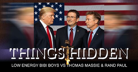 Low Energy Bibi Boys vs Thomas Massie and Rand Paul (THINGS HIDDEN 219)