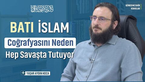 Batı, İslam Coğrafyasını Neden Hep Savaşta Tutuyor