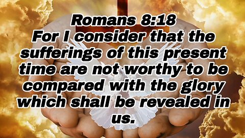Glory Shall Be Revealed In Us - Romans 8:18 - bible verses - glory - Jesus Christ - love of God