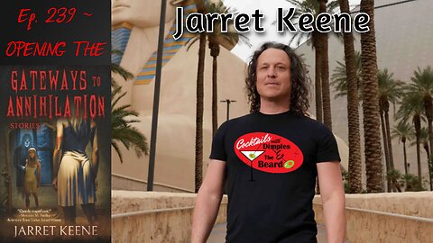 Opening the Gateways to Annihilation ~ Jarret Keene | Ep. 239