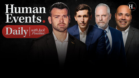 HUMAN EVENTS DAILY WITH JACK POSOBIEC