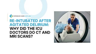 Re-Intubated After Agitated Delirium: Why Did the ICU Doctors Do CT and MRI Scans?