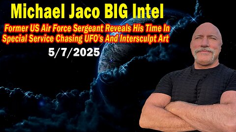 Michael Jaco BIG Intel May 7: "Former US Air Force Sergeant Reveals! Breaking News By Michael Jaco & Richard Murray"