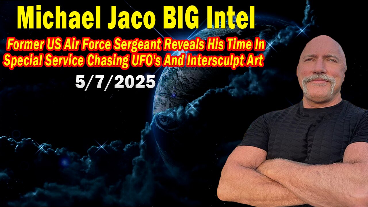 Michael Jaco BIG Intel May 7: "Former US Air Force Sergeant Reveals! Breaking News By Michael Jaco & Richard Murray"