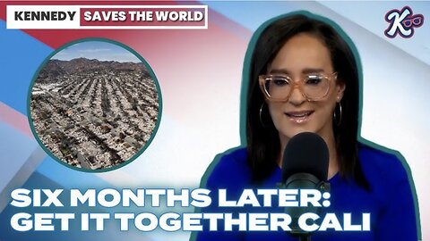 KENNEDY SAVES The WORLD-Six Months Later: Get It Together, Cali