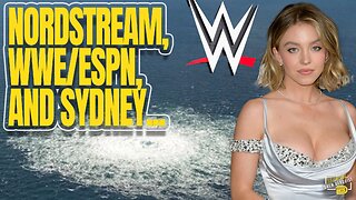 The Nordstream Pipeline, Major Announcement From WWE and ESPN, and Sydney Sweeney's Assets