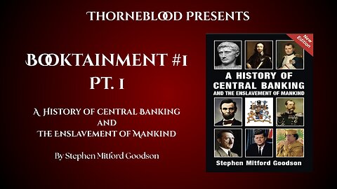 Booktainment #1 Pt. 1 A History of Central Banking and The Enslavement of Mankind