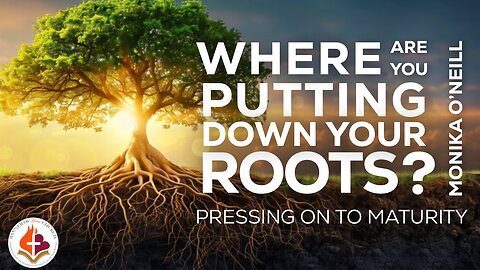 Where are You Putting Down Your Roots? - Monika O'Neill April 20th, 2025