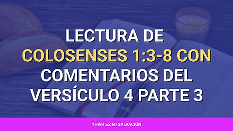 📖️ ️Lectura de Colosenses 1:3-8 con comentarios del versículo 4 parte 3
