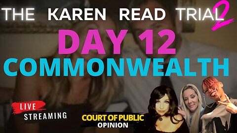 KAREN READ TRIAL LIVE STREAM with PANEL Day 12