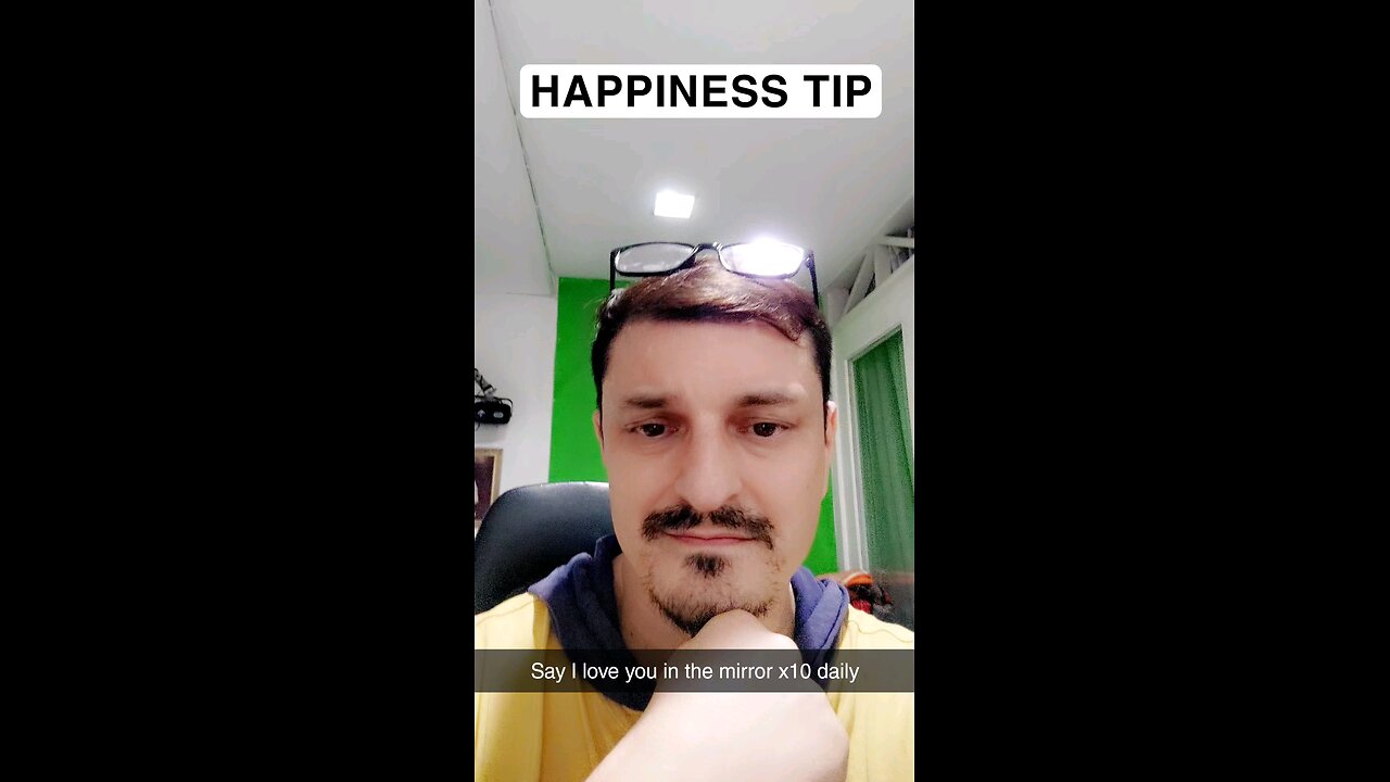 Happiness tip: everyday look at yourself in the mirror and say I love you 10x