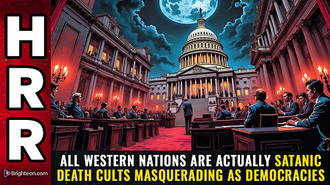 All western nations are actually SATANIC DEATH CULTS masquerading as democracies