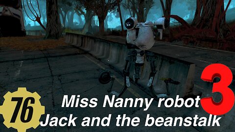 Fallout 76 random encounter miss Nanny robot, the story of Jack and the beanstalk