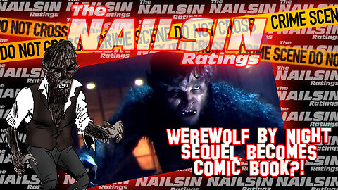 The Nailsin Ratings: Werewolf By Night Sequel Becomes Comic Book?!