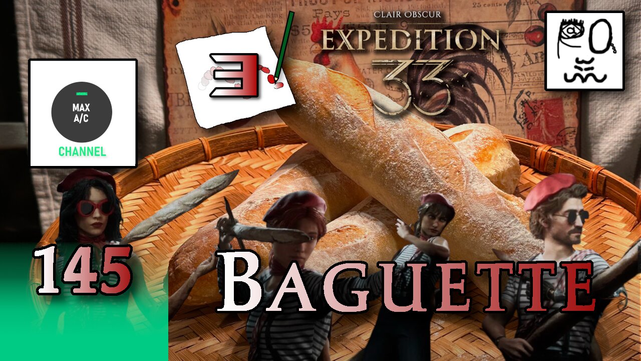 The MAX AC Channel #145: Baguette (Clair Obscur: Expedition 33)