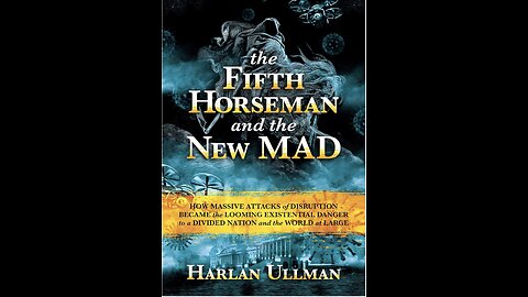 The Fifth Horseman and the New MAD: How Massive Attacks of Disruption...with Harlan Ullman. (2022)