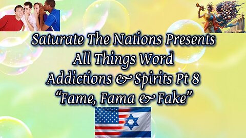 All Things Word- "Addictions & Spirits Pt 8, Fame, Fama & Fake"